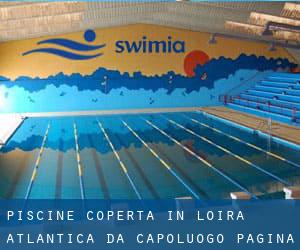 Piscine Coperta in Loira Atlantica da Capoluogo - pagina 1