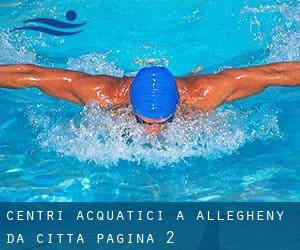 Centri acquatici a Allegheny da Città - pagina 2