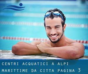 Centri acquatici a Alpi Marittime da Città - pagina 3