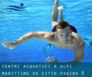 Centri acquatici a Alpi Marittime da Città - pagina 6