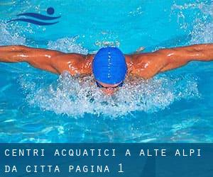 Centri acquatici a Alte Alpi da Città - pagina 1