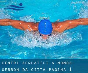 Centri acquatici a Nomós Serrón da Città - pagina 1