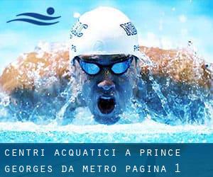 Centri acquatici a Prince Georges da Metro - pagina 1