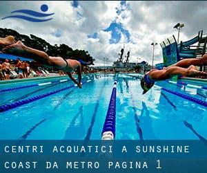 Centri acquatici a Sunshine Coast da Metro - pagina 1