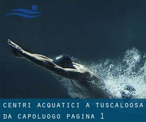 Centri acquatici a Tuscaloosa da Capoluogo - pagina 1