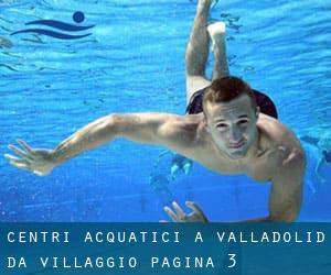 Centri acquatici a Valladolid da Villaggio - pagina 3