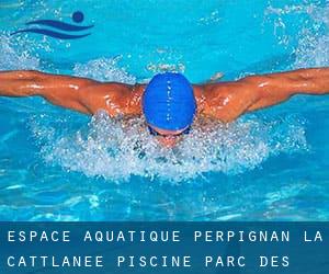 Espace Aquatique Perpignan la Cattlanee / Piscine Parc des Sports