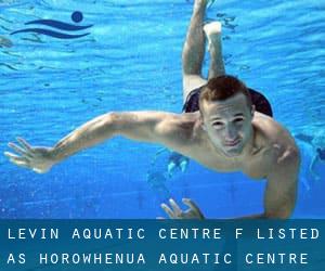 Levin Aquatic Centre (f. listed as Horowhenua Aquatic Centre)