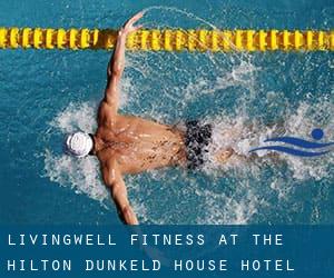 Livingwell Fitness at the Hilton Dunkeld House Hotel & Country Club