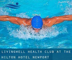 Livingwell Health Club at the Hilton Hotel Newport